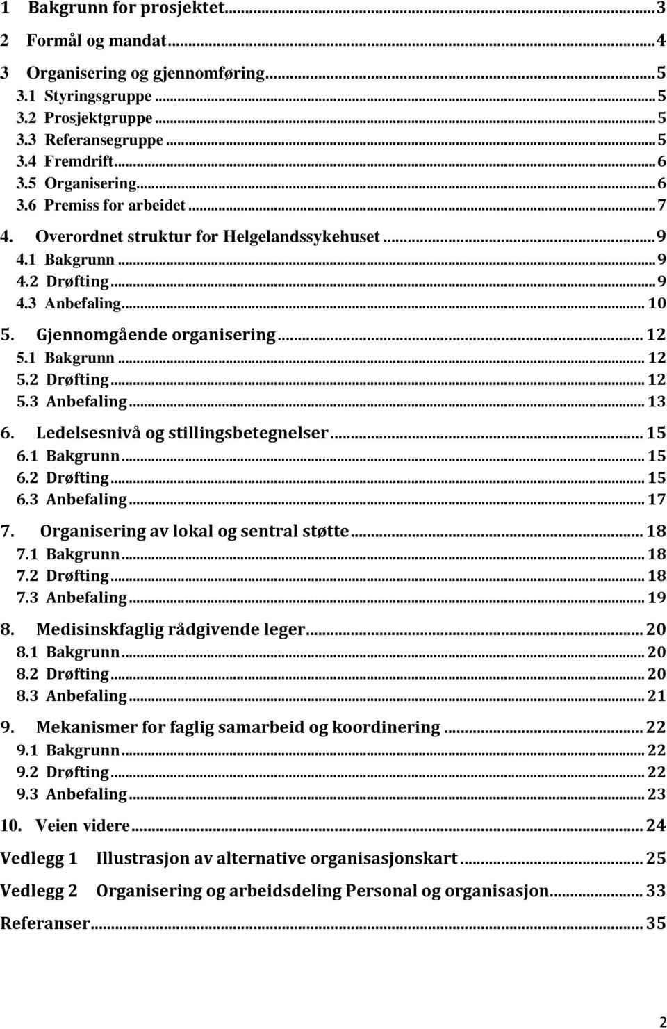 1 Bakgrunn... 12 5.2 Drøfting... 12 5.3 Anbefaling... 13 6. Ledelsesnivå og stillingsbetegnelser... 15 6.1 Bakgrunn... 15 6.2 Drøfting... 15 6.3 Anbefaling... 17 7.