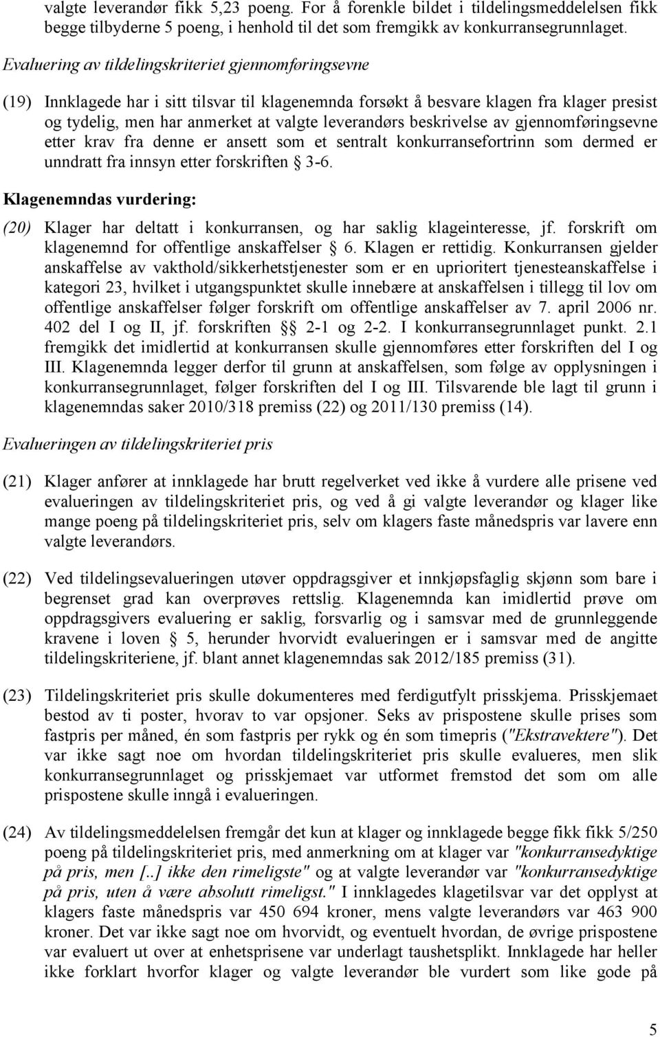 beskrivelse av gjennomføringsevne etter krav fra denne er ansett som et sentralt konkurransefortrinn som dermed er unndratt fra innsyn etter forskriften 3-6.