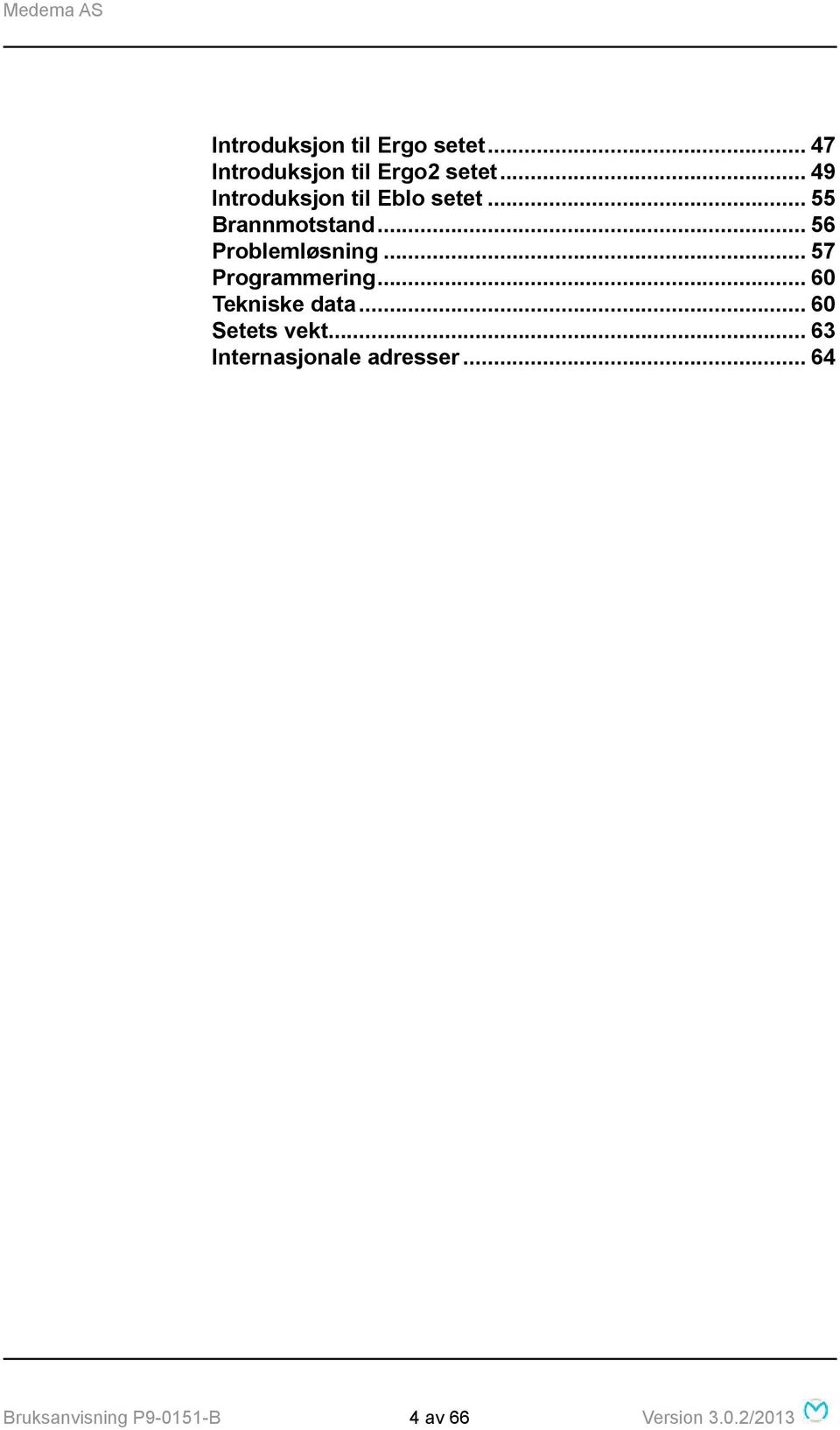 .. 56 Problemløsning... 57 Programmering... 60 Tekniske data.