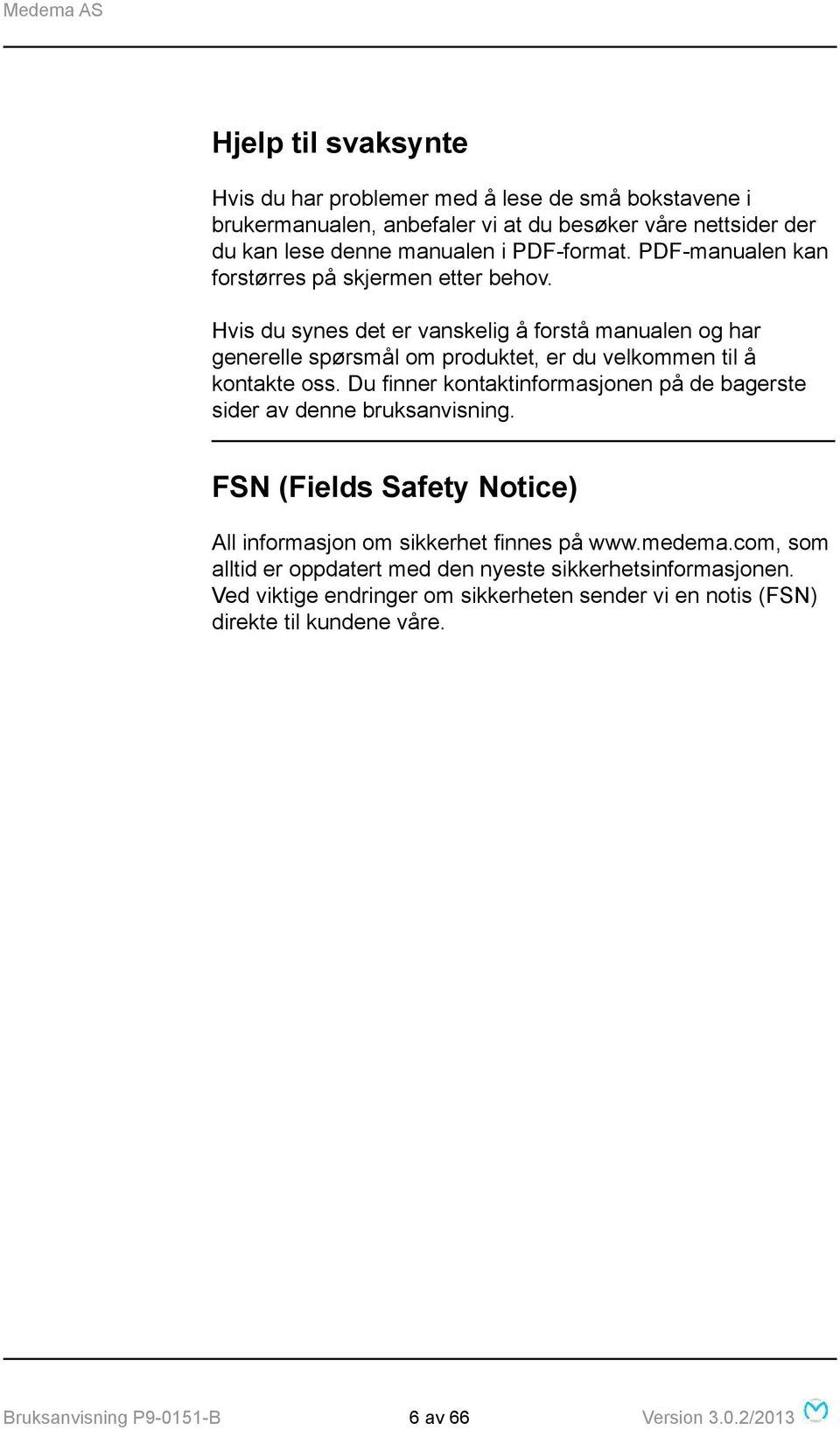 Du finner kontaktinformasjonen på de bagerste sider av denne bruksanvisning. FSN (Fields Safety Notice) All informasjon om sikkerhet finnes på www.medema.