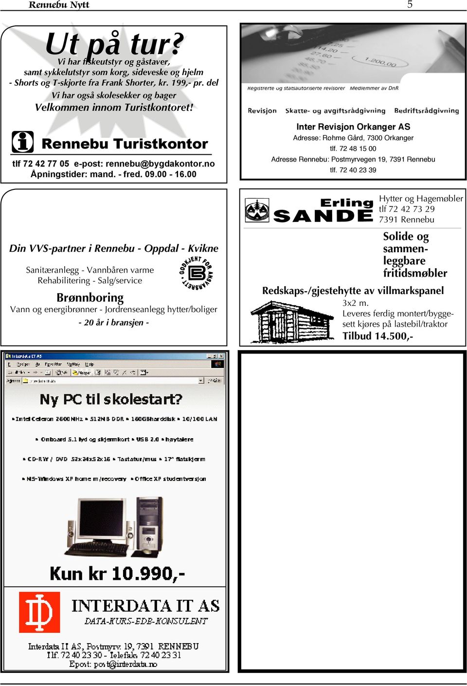 no Åpningstider: mand. - fred. 09.00-16.00 Inter Revisjon Orkanger AS Adresse: Røhme Gård, 7300 Orkanger tlf. 72 48 15 00 Adresse Rennebu: Postmyrvegen 19, 7391 Rennebu tlf.