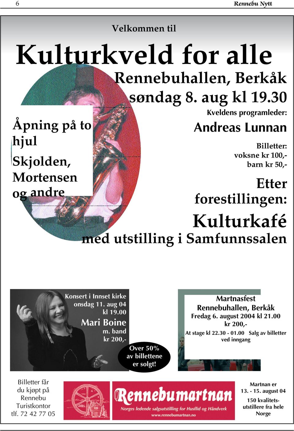 med utstilling i Samfunnssalen Konsert i Innset kirke onsdag 11. aug 04 kl 19.00 Mari Boine m. band kr 200,- Over 50% av billettene er solgt!