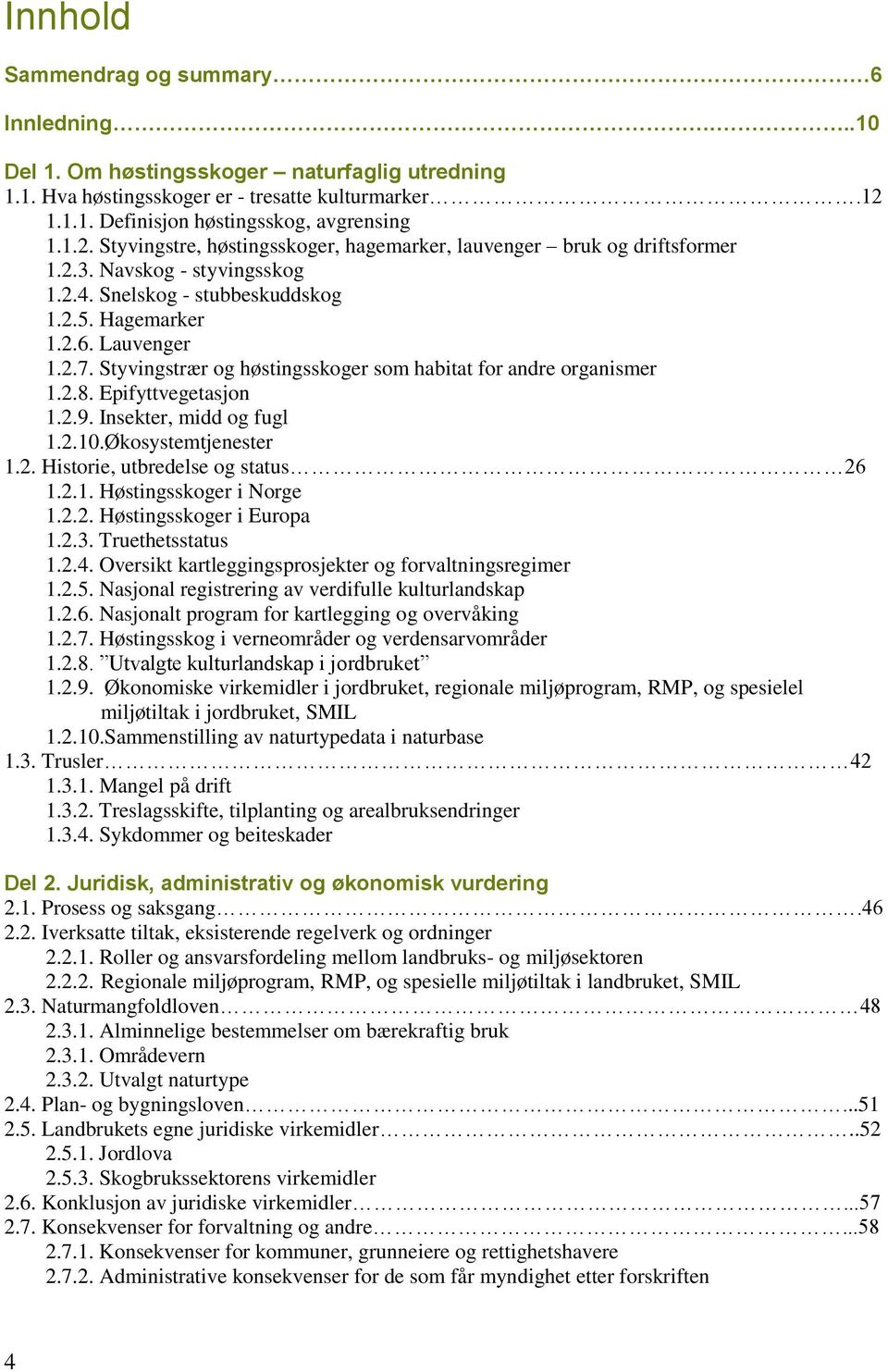 Hagemarker 1.2.6. Lauvenger 1.2.7. Styvingstrær og høstingsskoger som habitat for andre organismer 1.2.8. Epifyttvegetasjon 1.2.9. Insekter, midd og fugl 1.2.10.Økosystemtjenester 1.2. Historie, utbredelse og status 26 1.