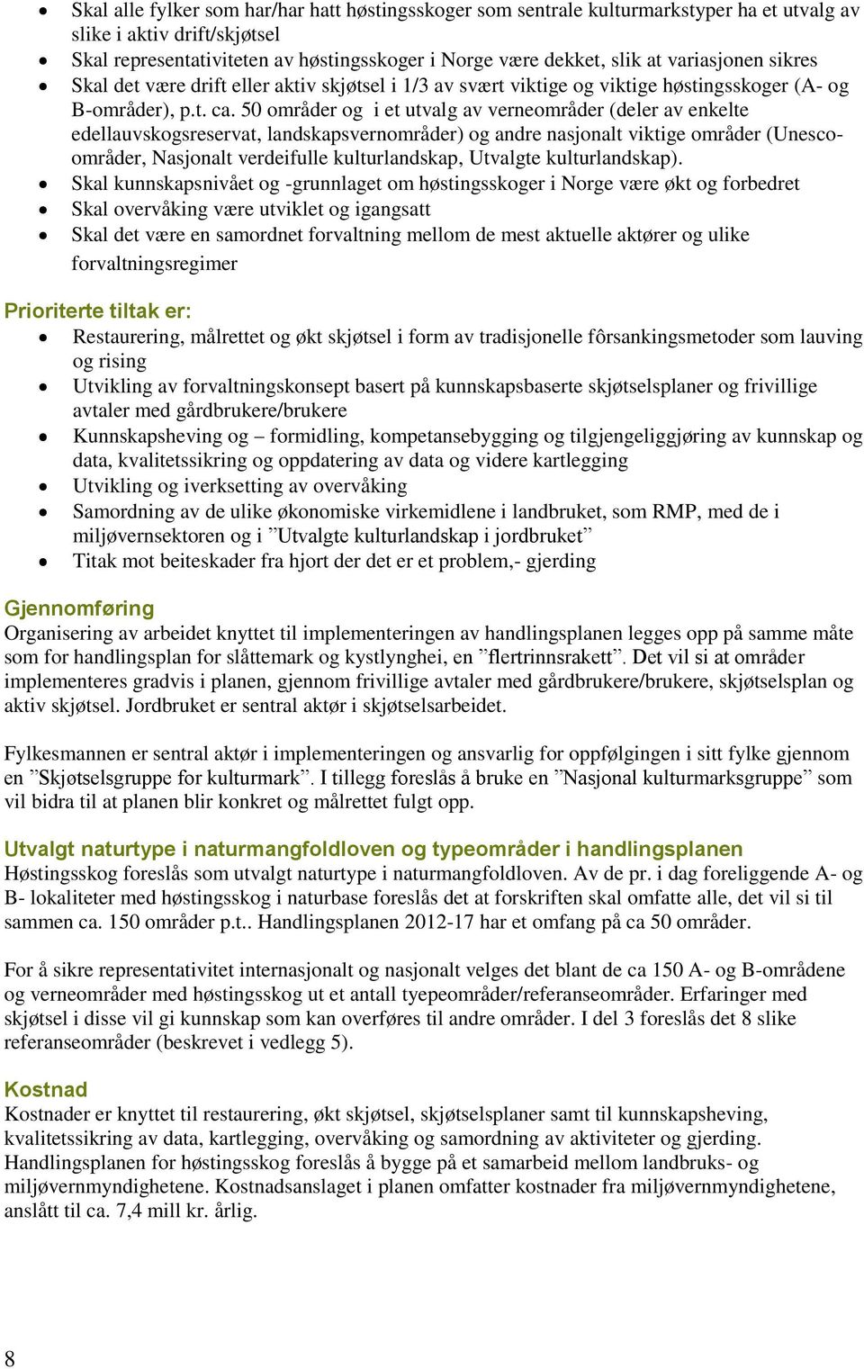 50 områder og i et utvalg av verneområder (deler av enkelte edellauvskogsreservat, landskapsvernområder) og andre nasjonalt viktige områder (Unescoområder, Nasjonalt verdeifulle kulturlandskap,