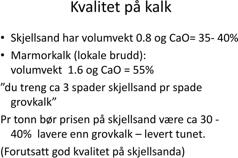 6 g CaO = 55% du treng ca 3 spader skjellsand pr spade grvkalk Pr