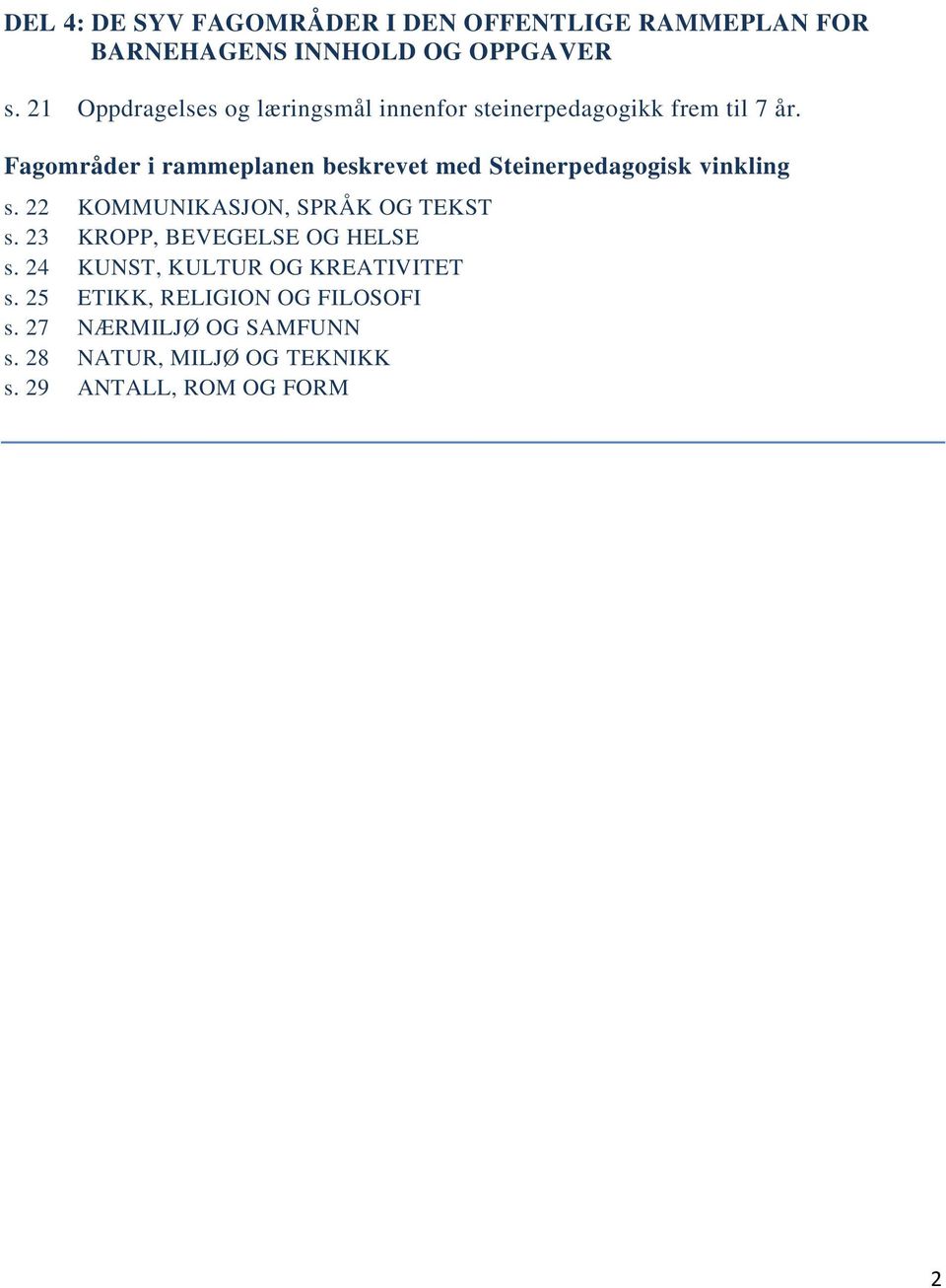 Fagområder i rammeplanen beskrevet med Steinerpedagogisk vinkling s. 22 KOMMUNIKASJON, SPRÅK OG TEKST s.