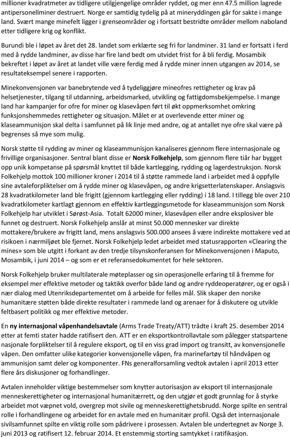 Burundi ble i løpet av året det 28. landet som erklærte seg fri for landminer. 31 land er fortsatt i ferd med å rydde landminer, av disse har fire land bedt om utvidet frist for å bli ferdig.