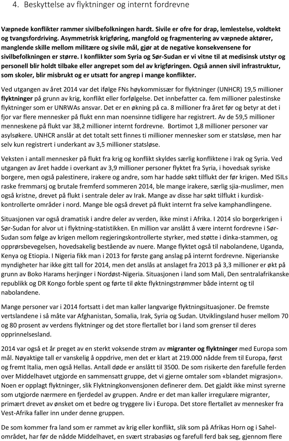 I konflikter som Syria og Sør-Sudan er vi vitne til at medisinsk utstyr og personell blir holdt tilbake eller angrepet som del av krigføringen.