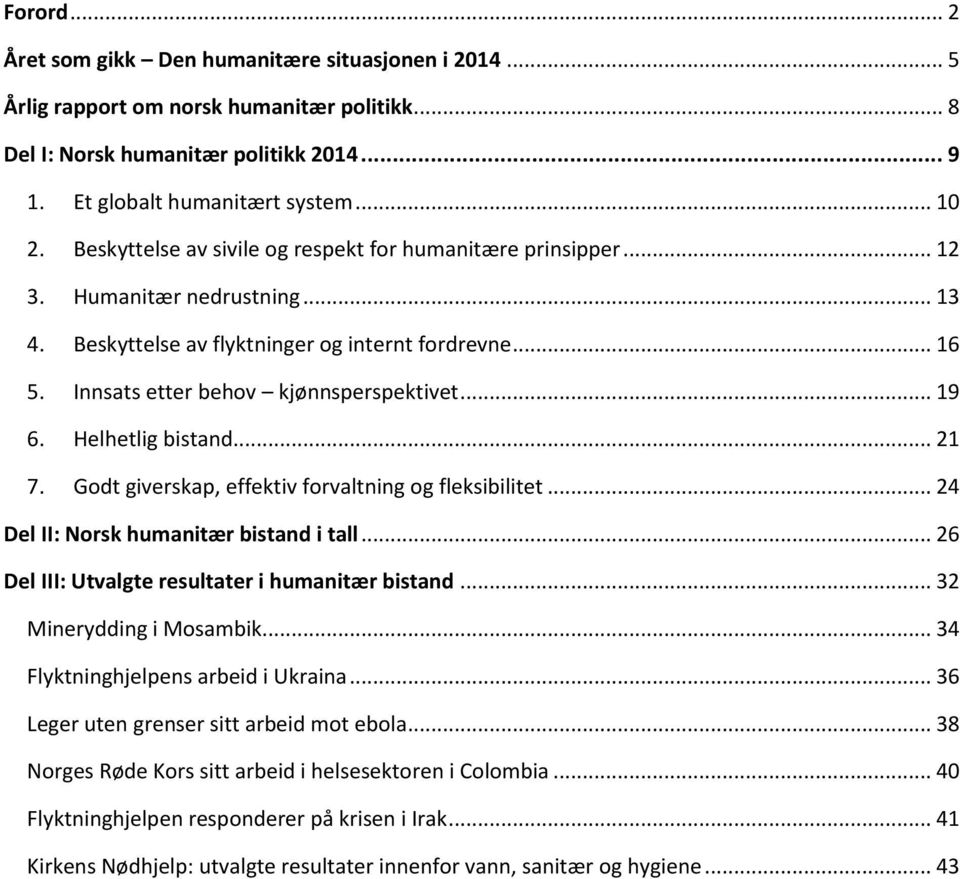 .. 19 6. Helhetlig bistand... 21 7. Godt giverskap, effektiv forvaltning og fleksibilitet... 24 Del II: Norsk humanitær bistand i tall... 26 Del III: Utvalgte resultater i humanitær bistand.