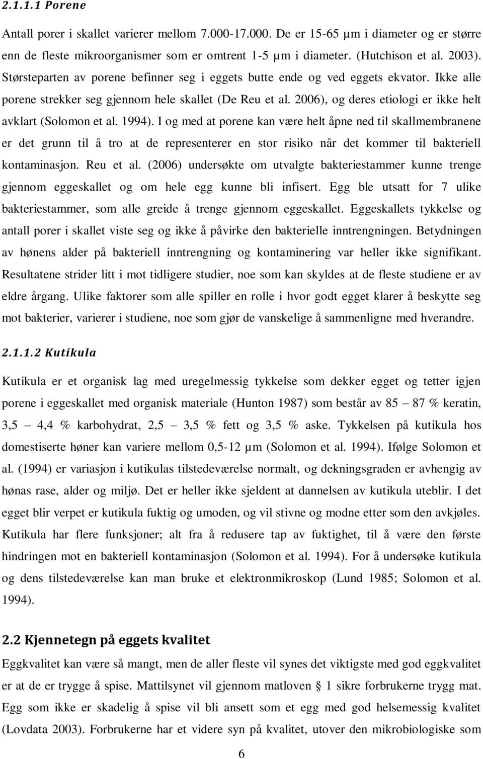 2006), og deres etiologi er ikke helt avklart (Solomon et al. 1994).