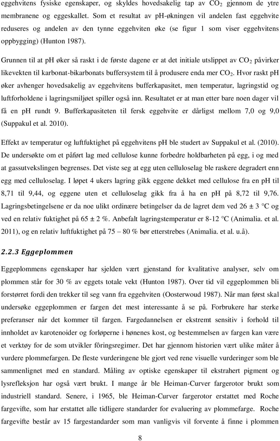 Grunnen til at ph øker så raskt i de første dagene er at det initiale utslippet av CO 2 påvirker likevekten til karbonat-bikarbonats buffersystem til å produsere enda mer CO 2.