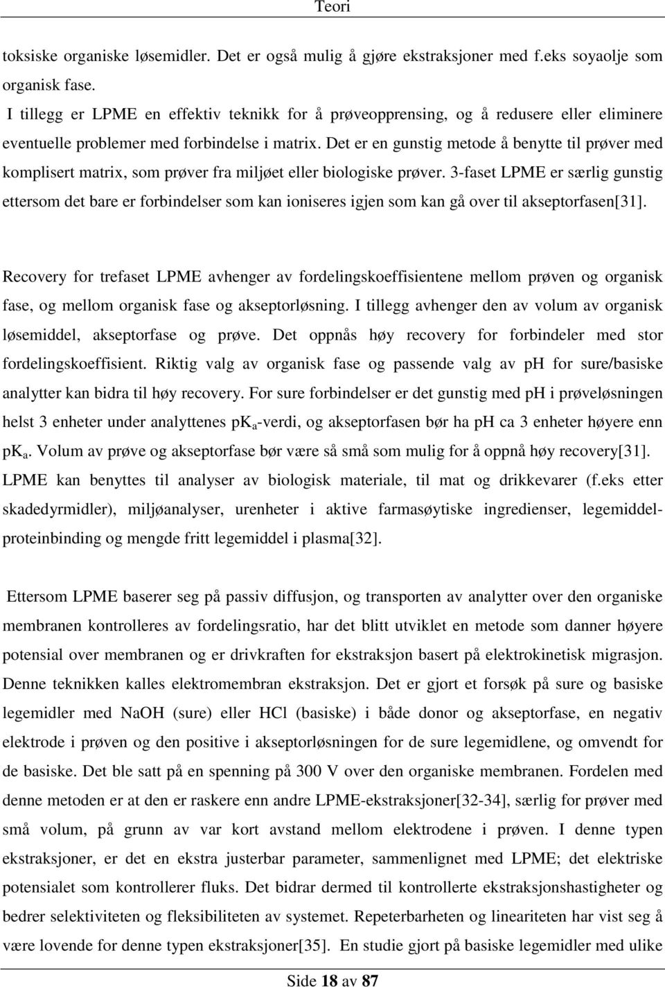 Det er en gunstig metode å benytte til prøver med komplisert matrix, som prøver fra miljøet eller biologiske prøver.