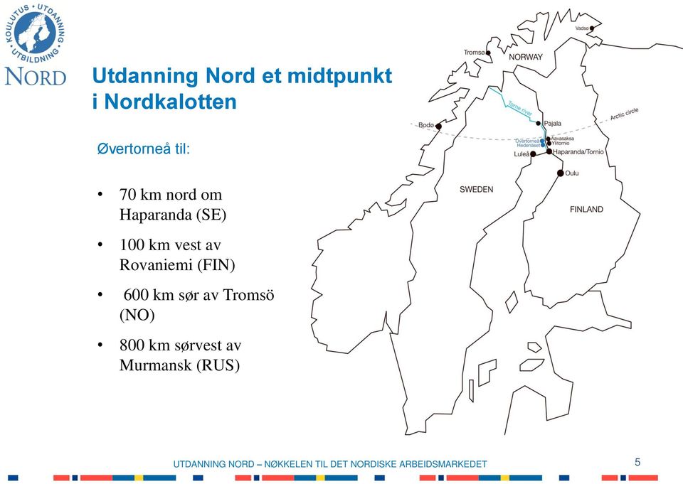 100 km vest av Rovaniemi (FIN) 600 km sør av