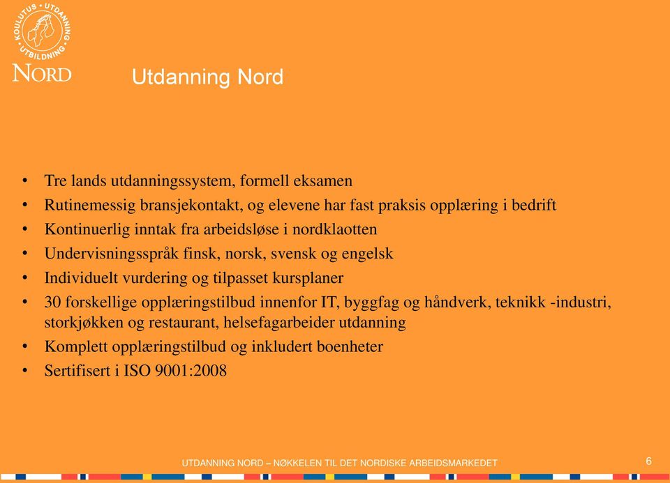 vurdering og tilpasset kursplaner 30 forskellige opplæringstilbud innenfor IT, byggfag og håndverk, teknikk -industri,