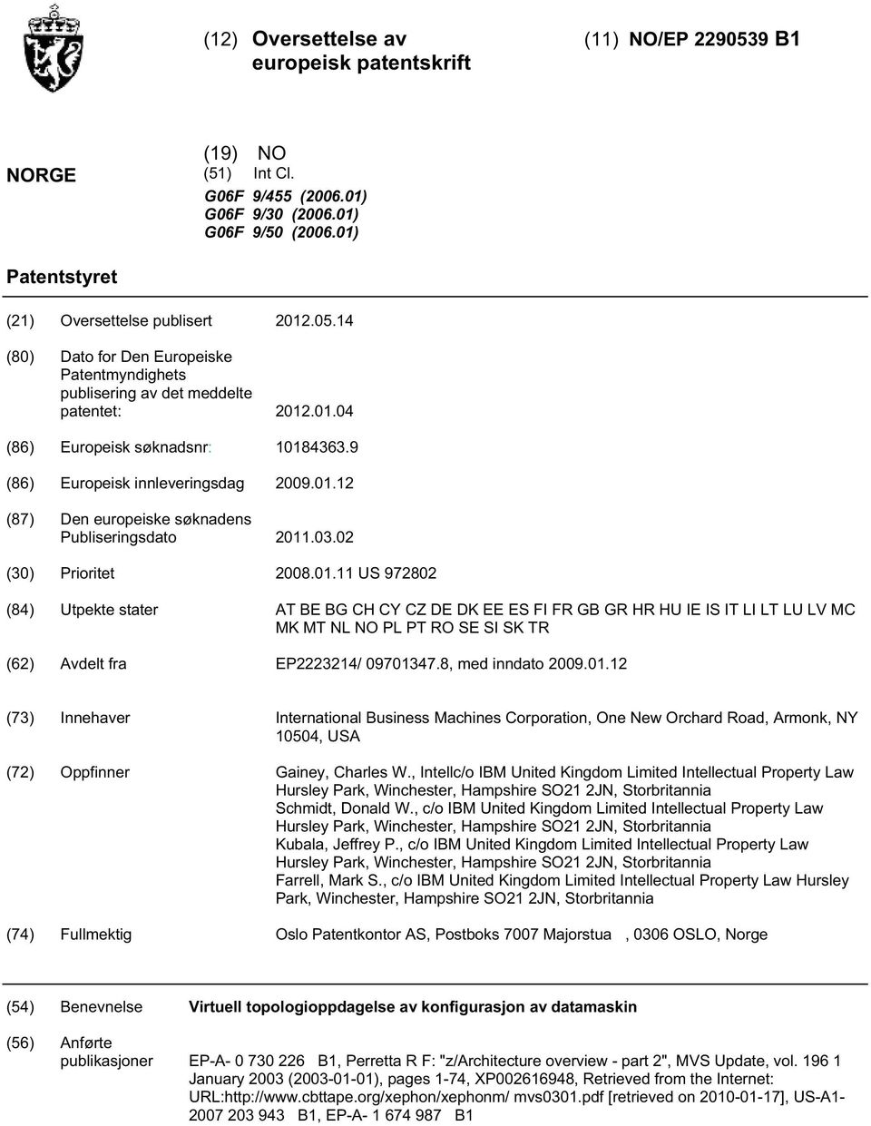 8, med inndato 09.01.12 (73) Innehaver International Business Machines Corporation, One New Orchard Road, Armonk, NY 04, USA (72) Oppfinner Gainey, Charles W.