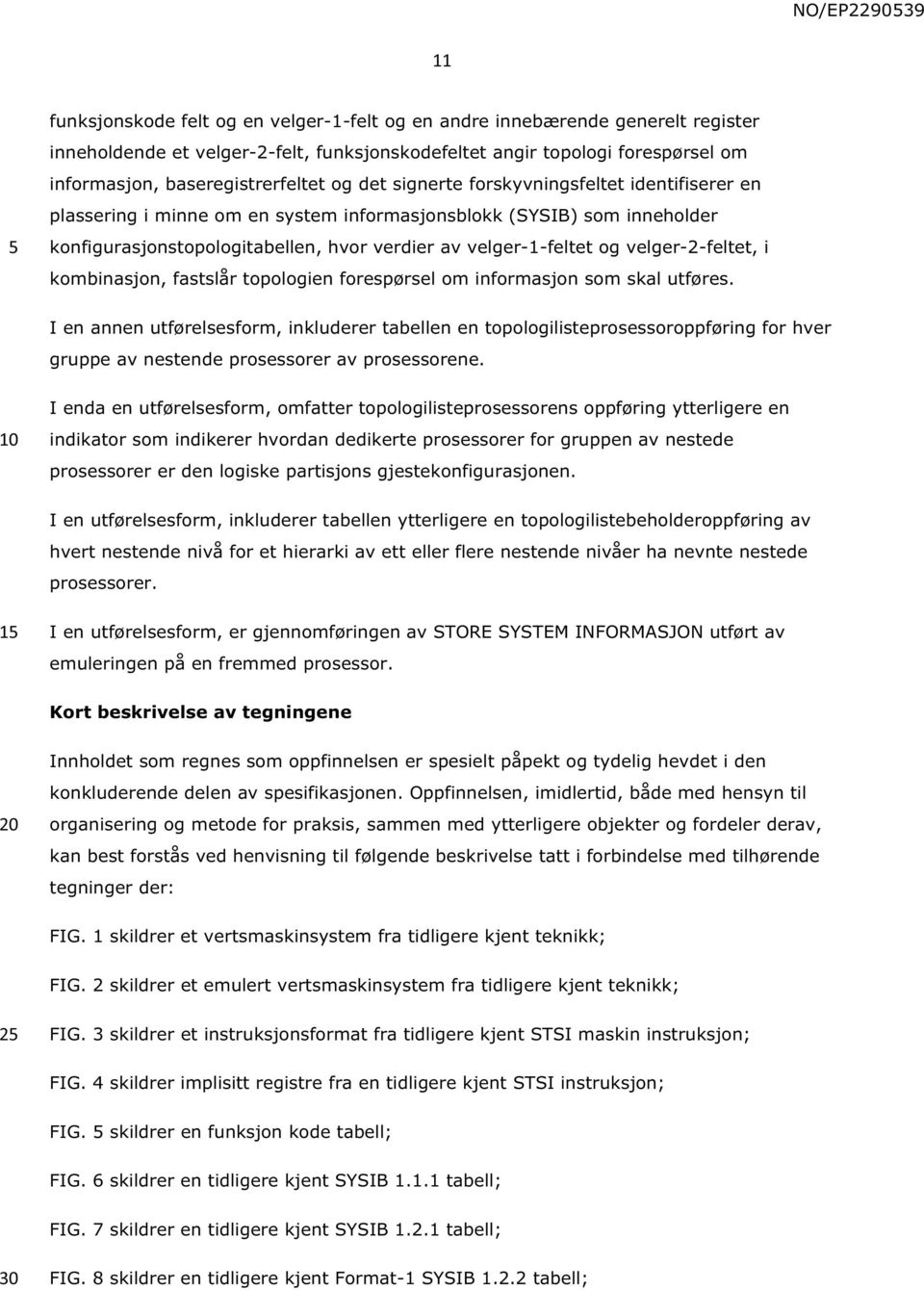 velger-2-feltet, i kombinasjon, fastslår topologien forespørsel om informasjon som skal utføres.