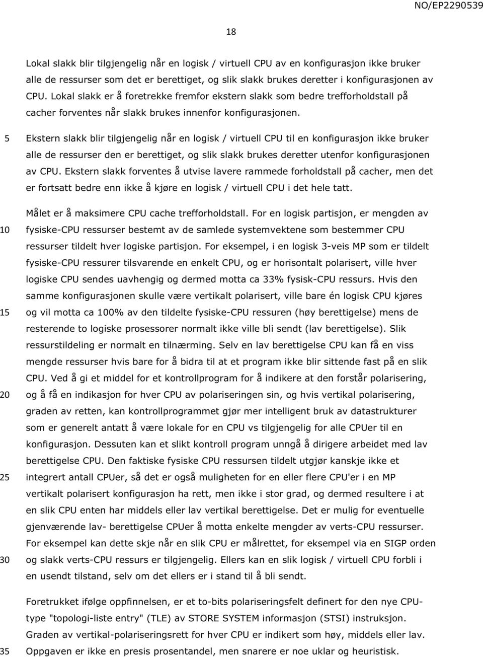 1 2 3 Ekstern slakk blir tilgjengelig når en logisk / virtuell CPU til en konfigurasjon ikke bruker alle de ressurser den er berettiget, og slik slakk brukes deretter utenfor konfigurasjonen av CPU.