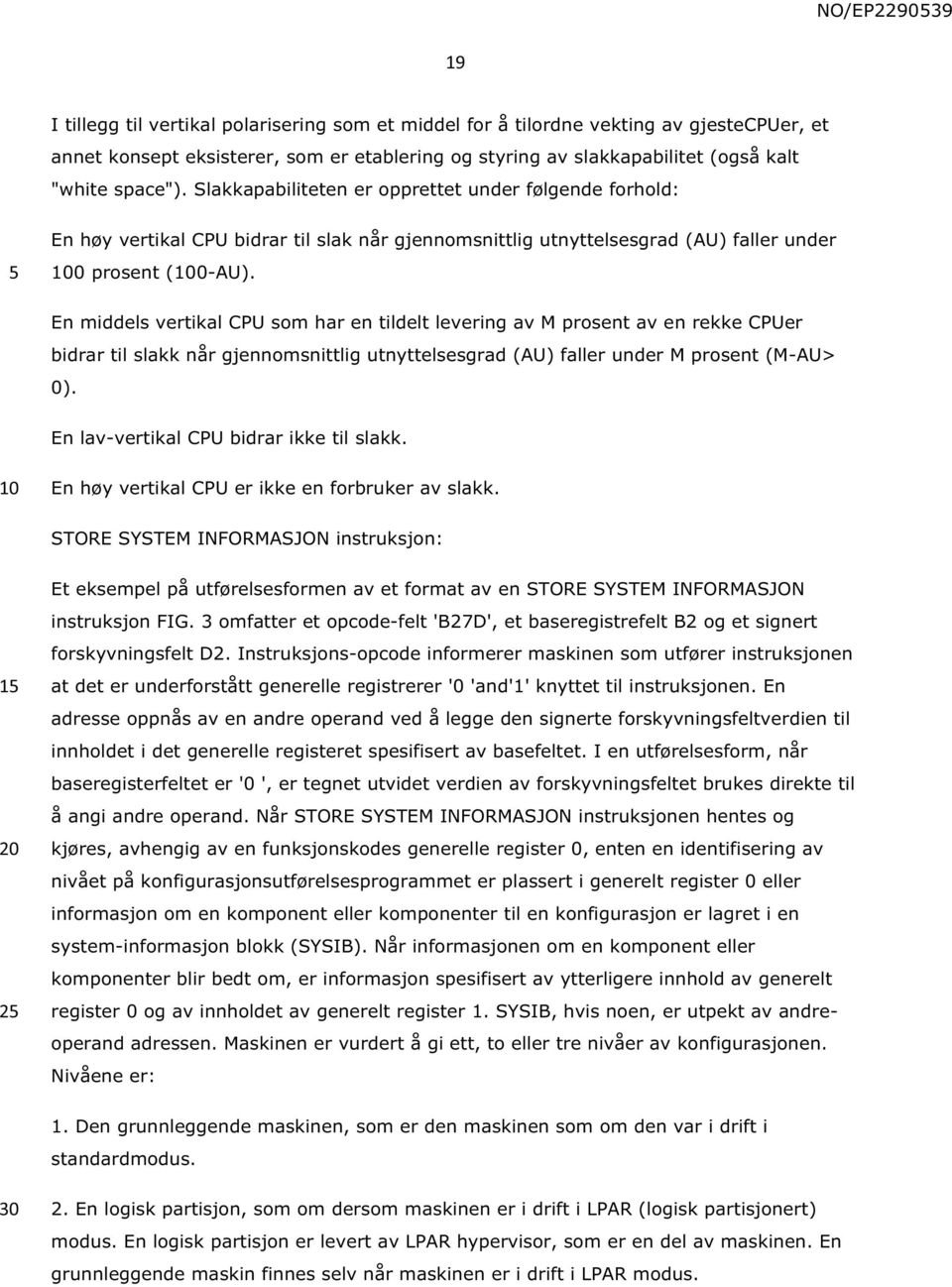 En middels vertikal CPU som har en tildelt levering av M prosent av en rekke CPUer bidrar til slakk når gjennomsnittlig utnyttelsesgrad (AU) faller under M prosent (M-AU> 0).