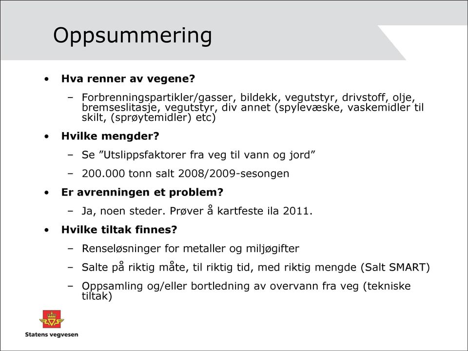 (sprøytemidler) etc) Hvilke mengder? Se Utslippsfaktorer fra veg til vann og jord 200.