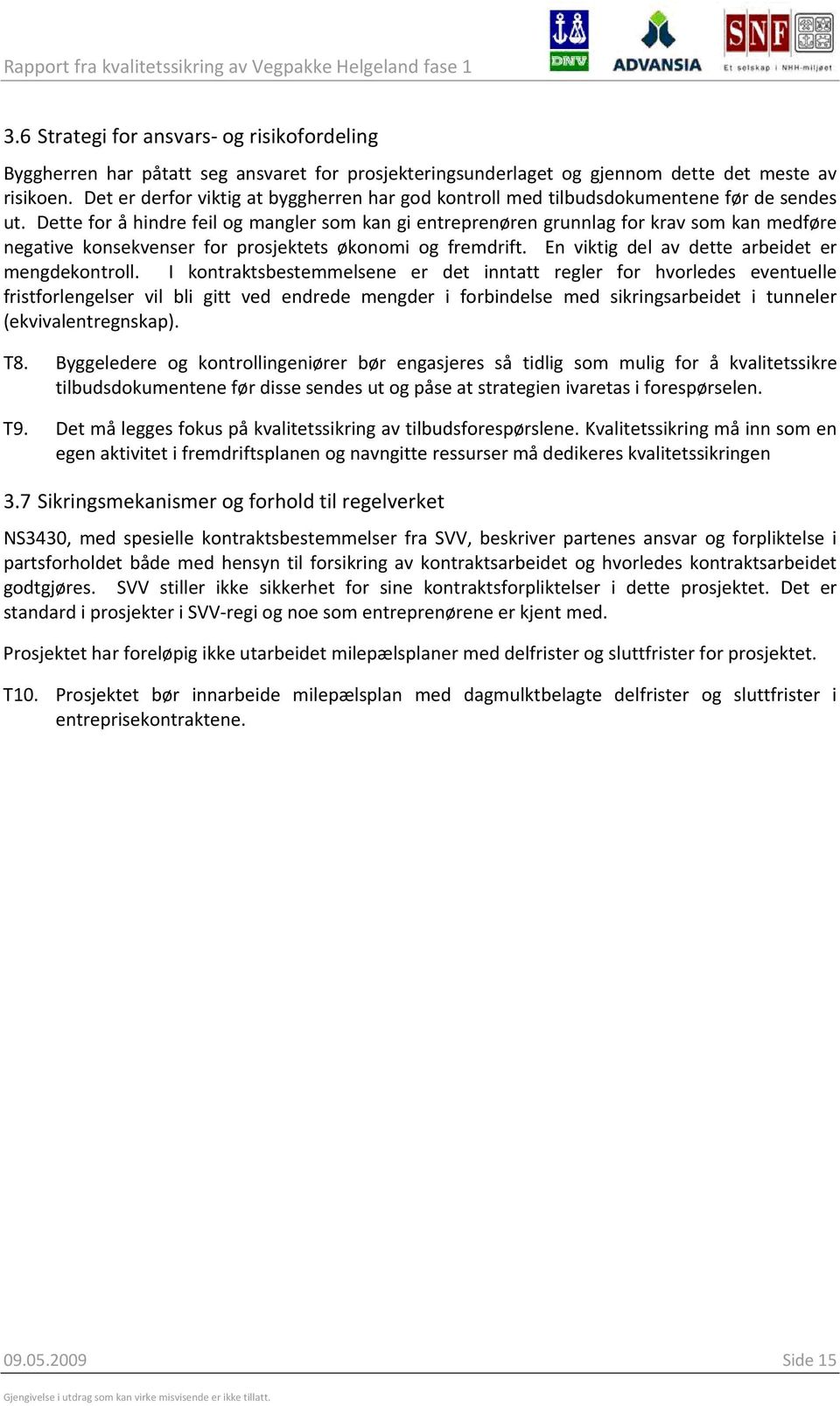 Dette for å hindre feil og mangler som kan gi entreprenøren grunnlag for krav som kan medføre negative konsekvenser for prosjektets økonomi og fremdrift.