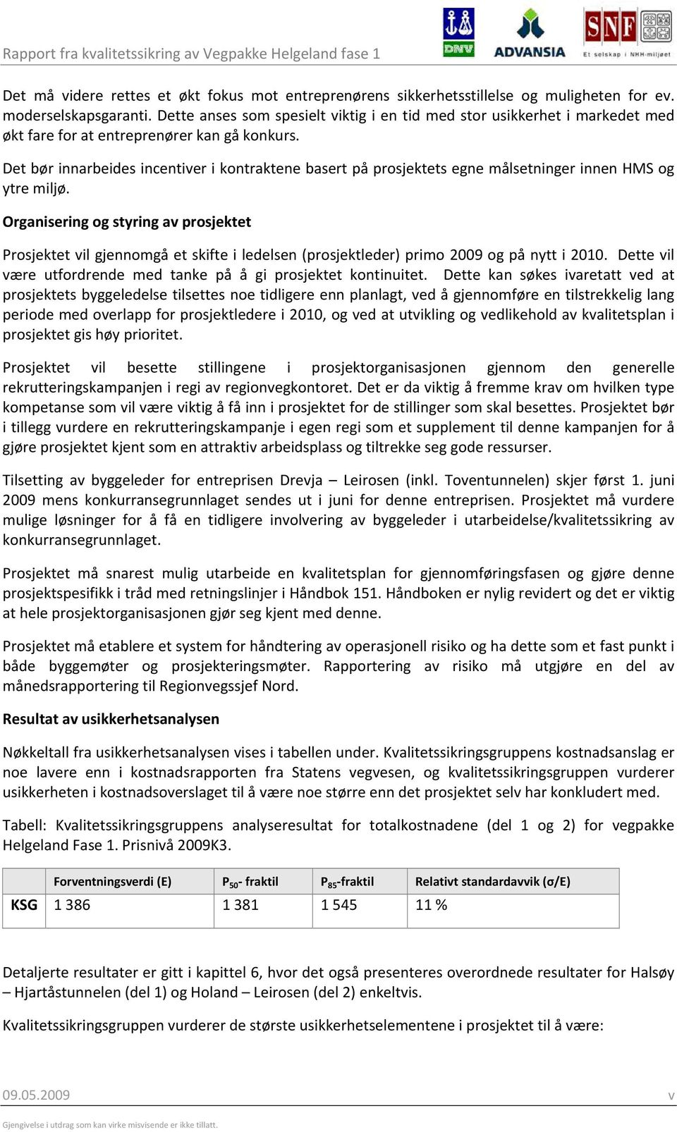 Det bør innarbeides incentiver i kontraktene basert på prosjektets egne målsetninger innen HMS og ytre miljø.