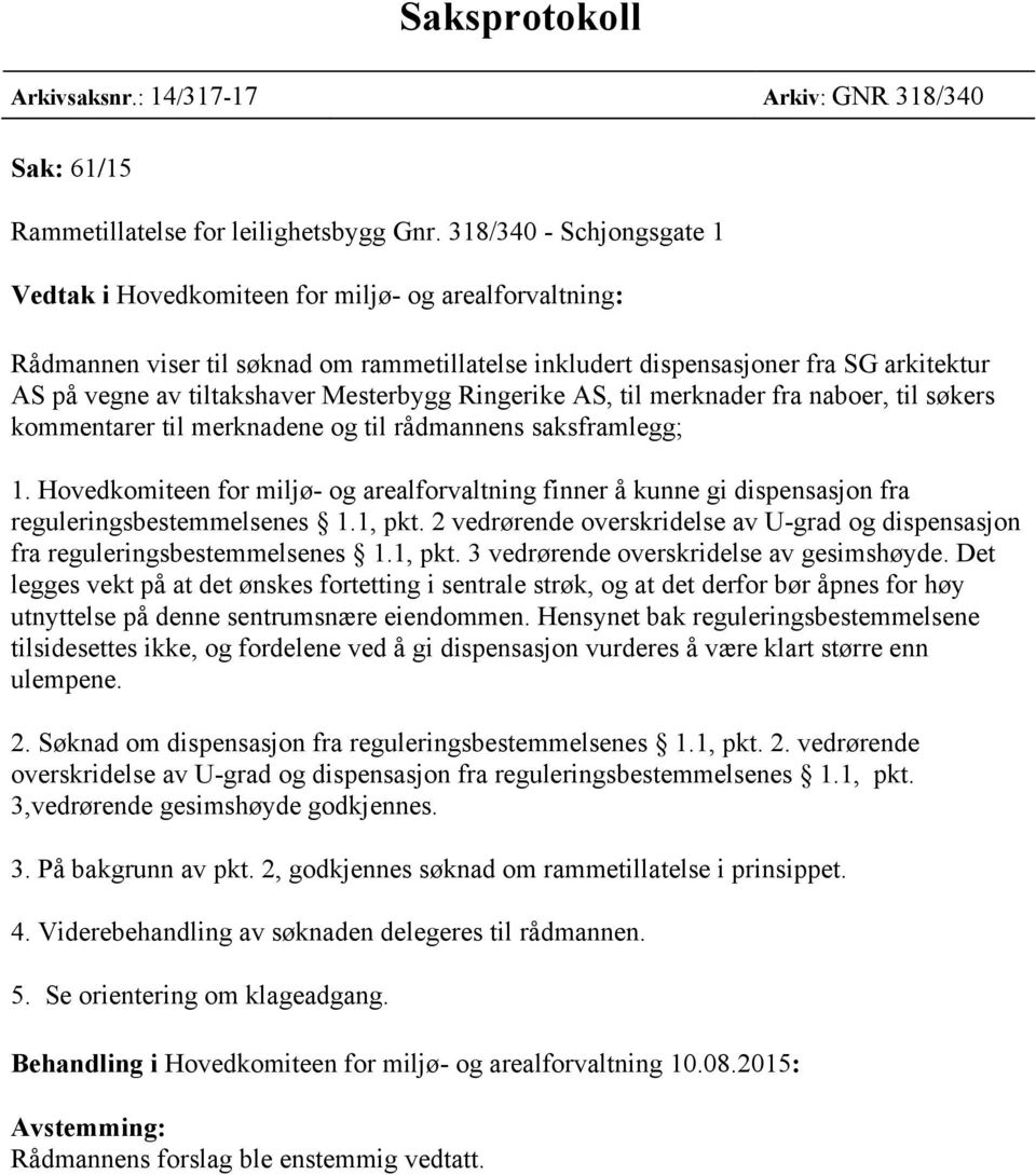 Mesterbygg Ringerike AS, til merknader fra naboer, til søkers kommentarer til merknadene og til rådmannens saksframlegg; 1.