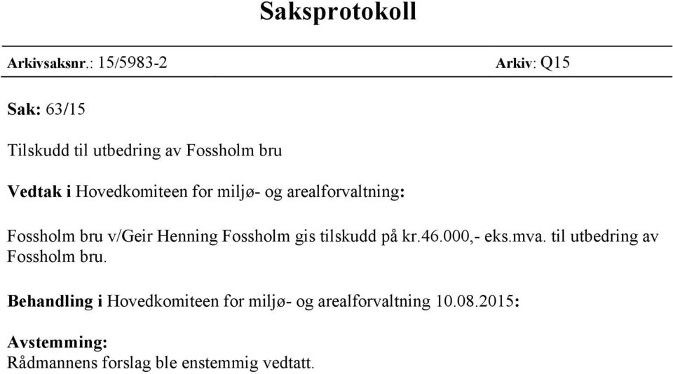 Hovedkomiteen for miljø- og arealforvaltning: Fossholm bru v/geir Henning Fossholm gis