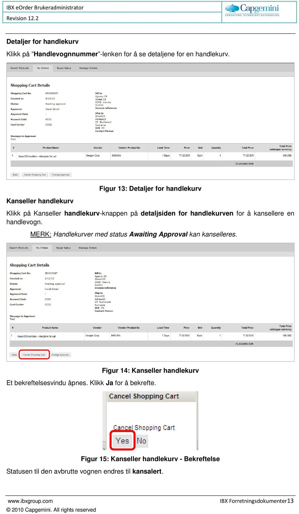 kansellere en handlevogn. MERK: Handlekurver med status Awaiting Approval kan kanselleres.