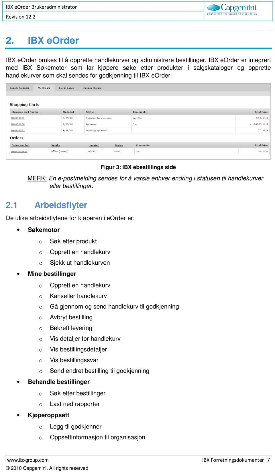 Figur 3: IBX ebestillings side MERK: En e-postmelding sendes for å varsle enhver endring i statusen til handlekurver eller bestillinger. 2.