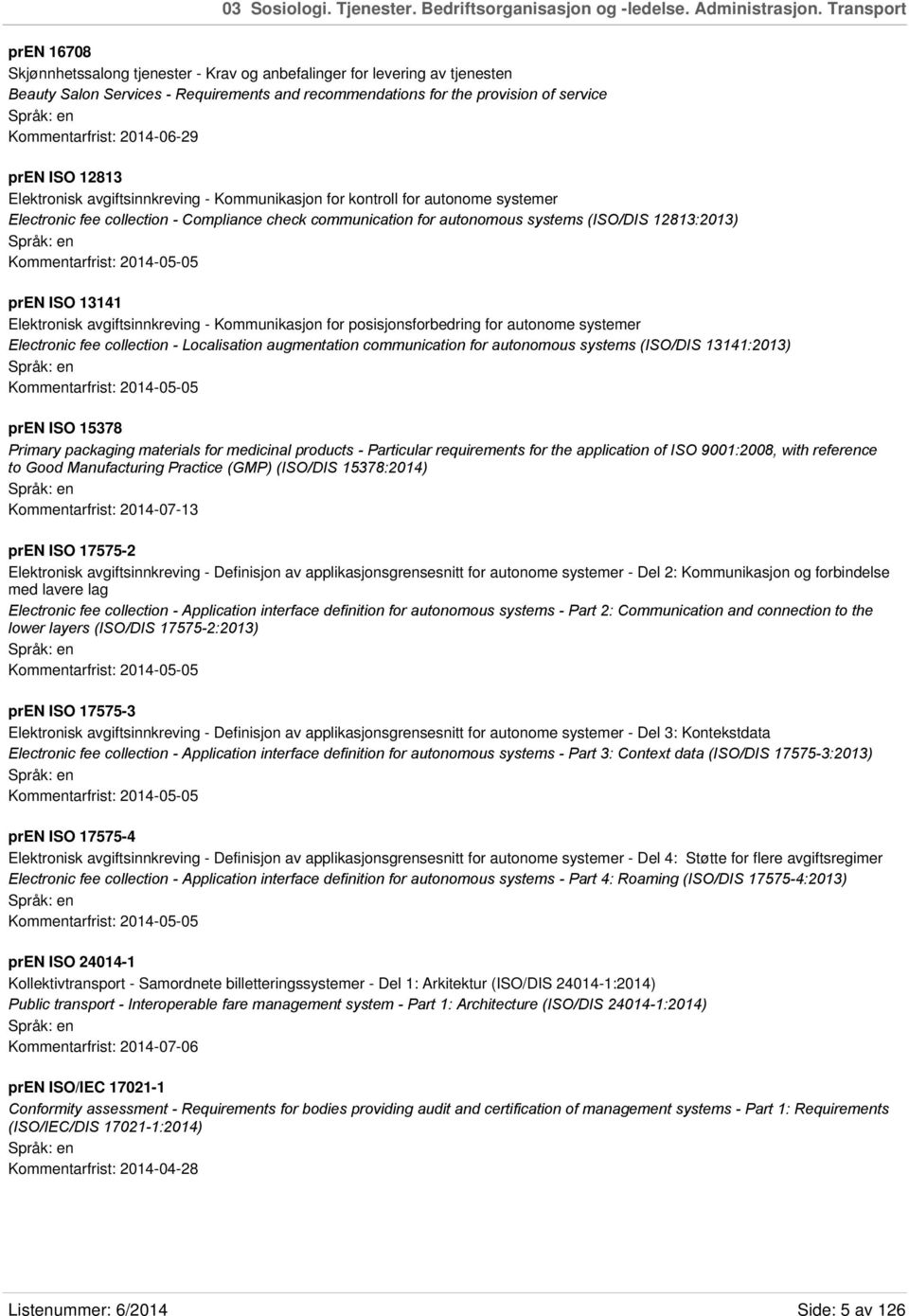 2014-06-29 pren ISO 12813 Elektronisk avgiftsinnkreving - Kommunikasjon for kontroll for autonome systemer Electronic fee collection - Compliance check communication for autonomous systems (ISO/DIS