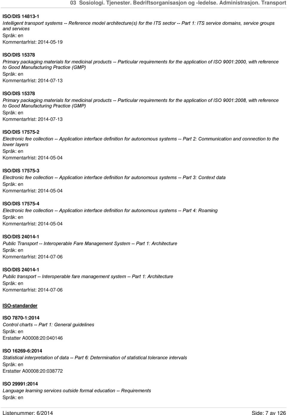 ISO/DIS 15378 Primary packaging materials for medicinal products -- Particular requirements for the application of ISO 9001:2000, with reference to Good Manufacturing Practice (GMP) Kommentarfrist: