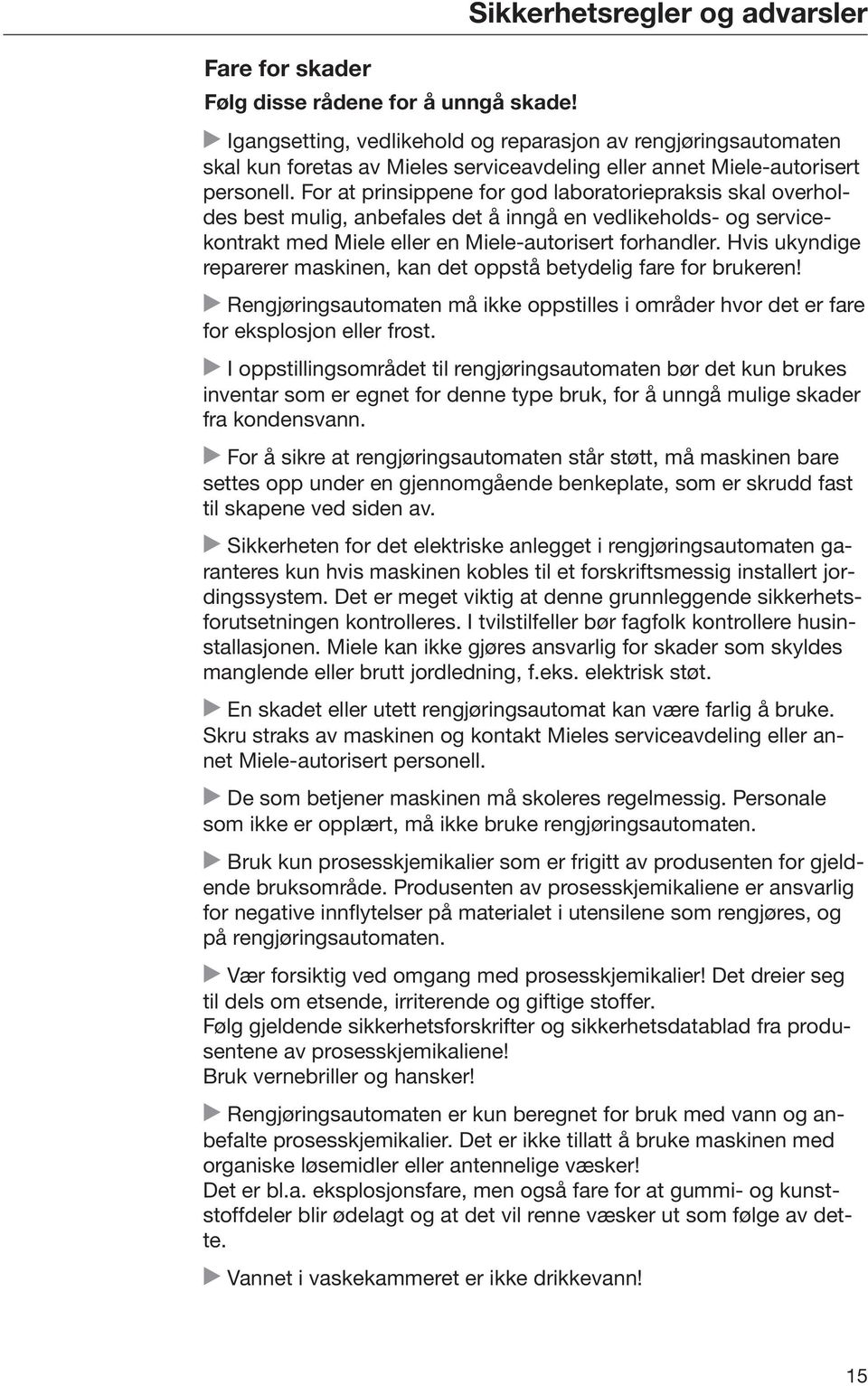 For at prinsippene for god laboratoriepraksis skal overholdes best mulig, anbefales det å inngå en vedlikeholds- og servicekontrakt med Miele eller en Miele-autorisert forhandler.