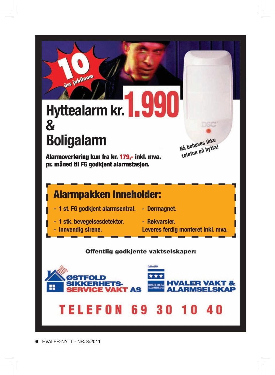 FG gdkjent alarmsentral. - Dørmagnet. - 1 stk. bevegelsesdetektr.