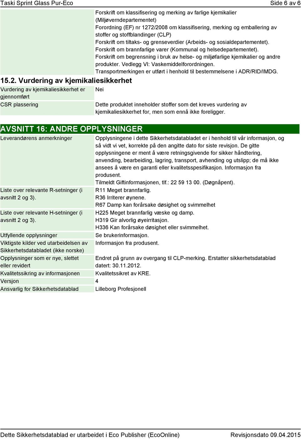 nr 1272/2008 om klassifisering, merking og emballering av stoffer og stoffblandinger (CLP) Forskrift om tiltaks- og grenseverdier (Arbeids- og sosialdepartementet).