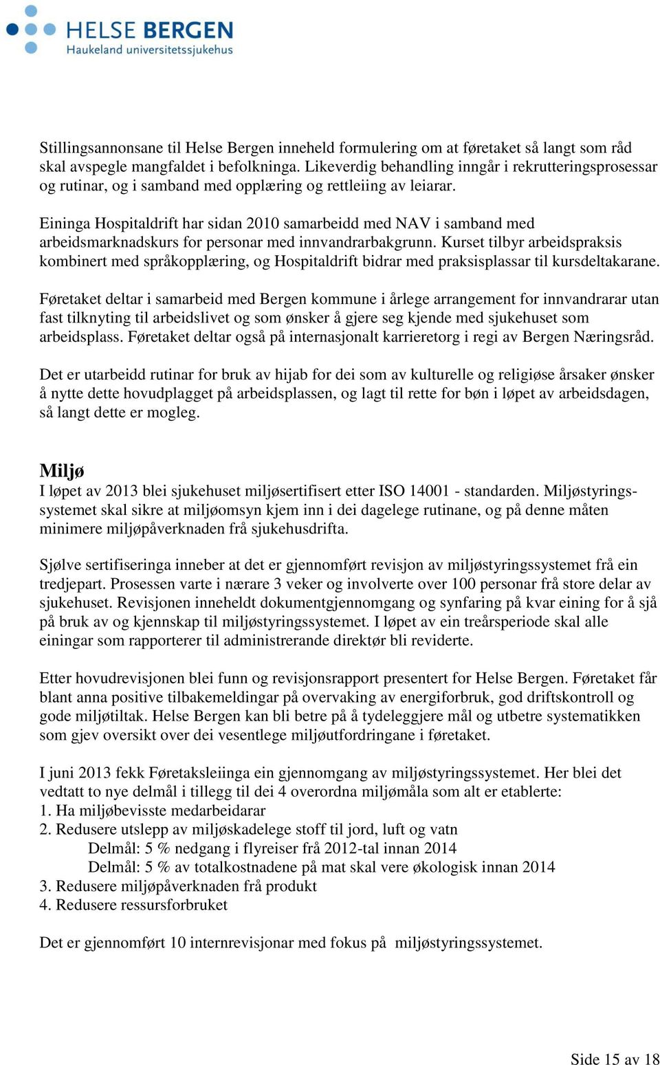 Eininga Hospitaldrift har sidan 2010 samarbeidd med NAV i samband med arbeidsmarknadskurs for personar med innvandrarbakgrunn.