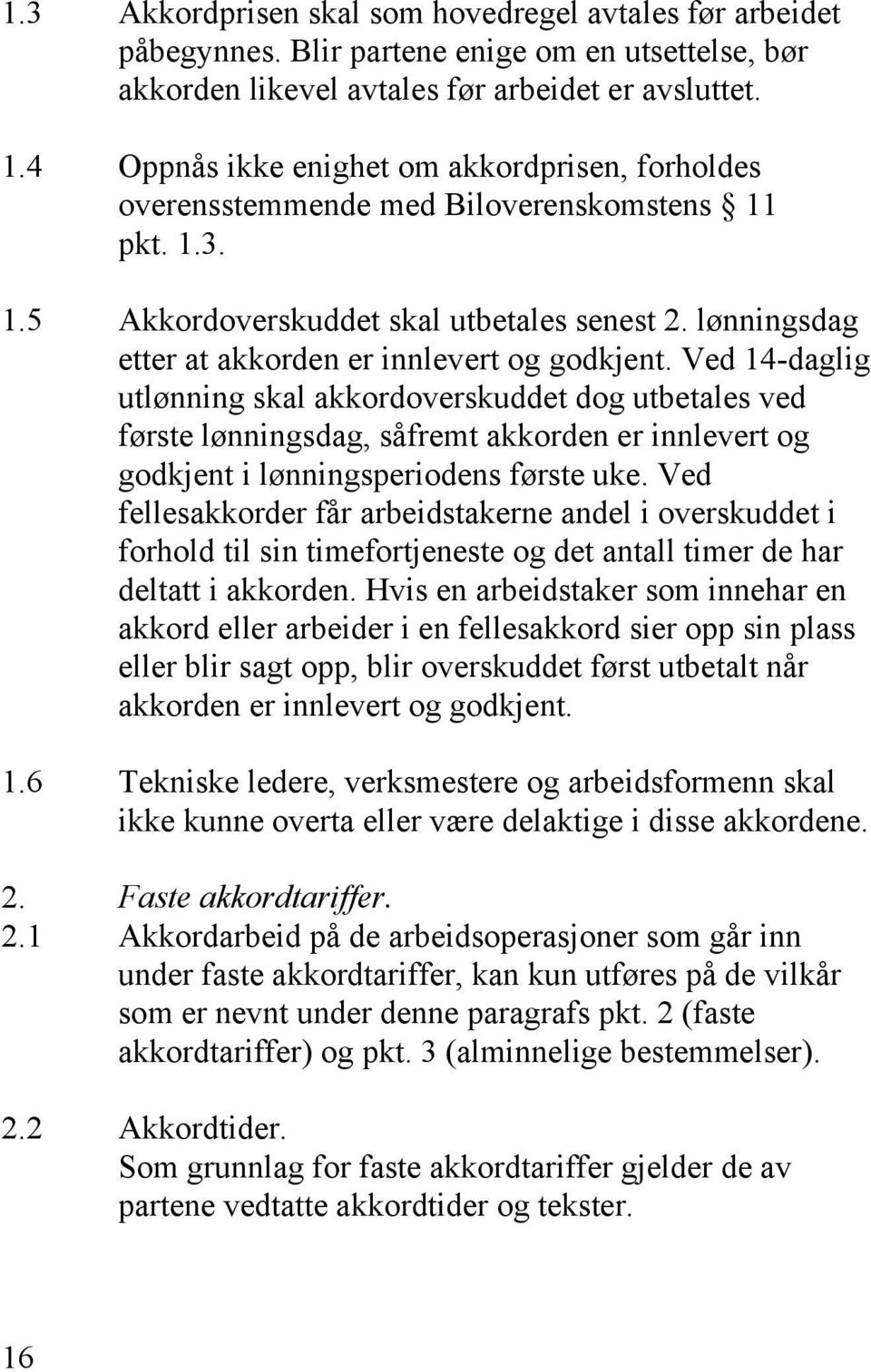 lønningsdag etter at akkorden er innlevert og godkjent.