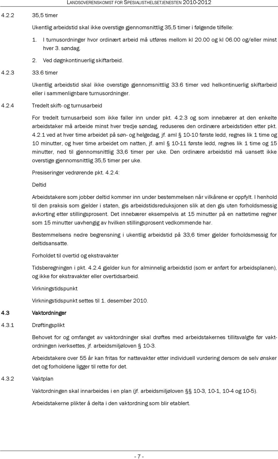 6 timer ved helkontinuerlig skiftarbeid eller i sammenlignbare turnusordninger. 4.2.