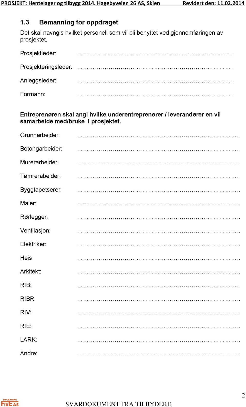 . Entreprenøren skal angi hvilke underentreprenører / leverandører en vil samarbeide med/bruke i prosjektet.