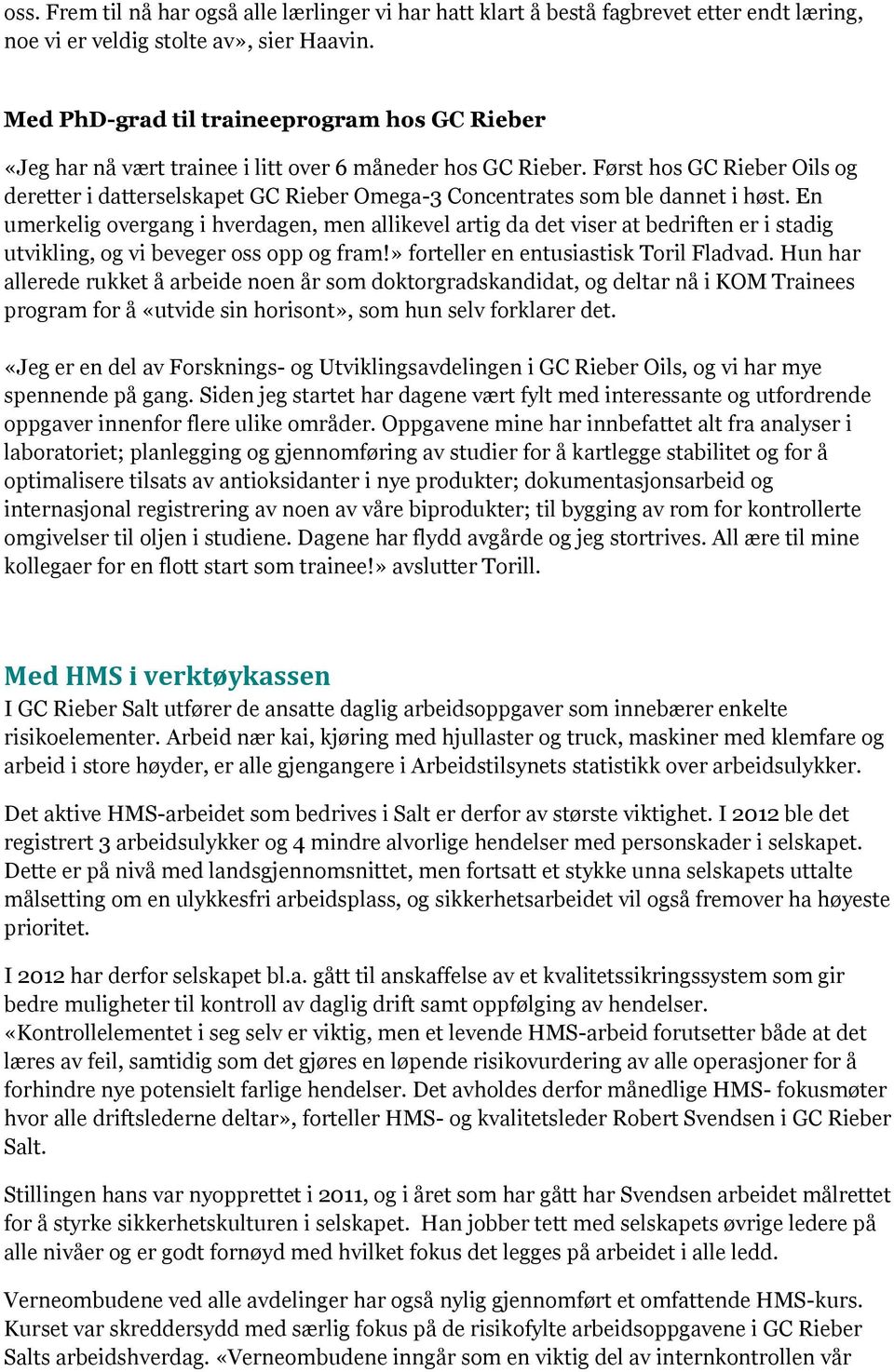 Først hos GC Rieber Oils og deretter i datterselskapet GC Rieber Omega-3 Concentrates som ble dannet i høst.