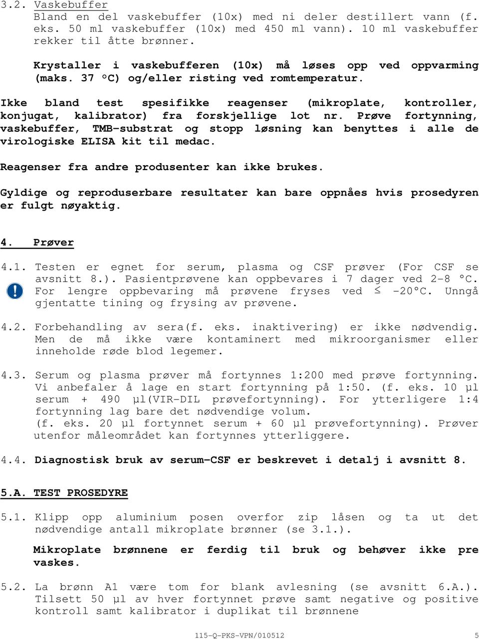 Ikke bland test spesifikke reagenser (mikroplate, kontroller, konjugat, kalibrator) fra forskjellige lot nr.