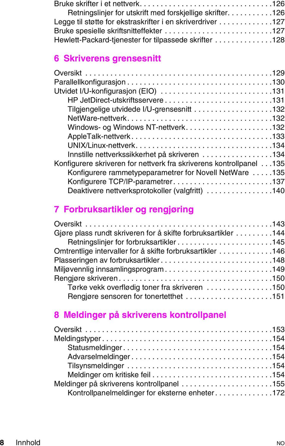 ..131 Tilgjengelige utvidede I/U-grensesnitt...132 NetWare-nettverk...132 Windows-ogWindowsNT-nettverk...132 AppleTalk-nettverk...133 UNIX/Linux-nettverk...134 Innstille nettverkssikkerhet på skriveren.