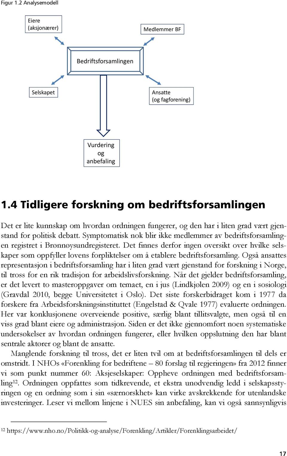 Symptomatisk nok blir ikke medlemmer av bedriftsforsamlingen registret i Brønnøysundregisteret.