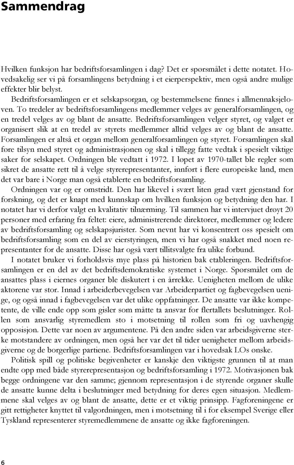 To tredeler av bedriftsforsamlingens medlemmer velges av generalforsamlingen, og en tredel velges av og blant de ansatte.