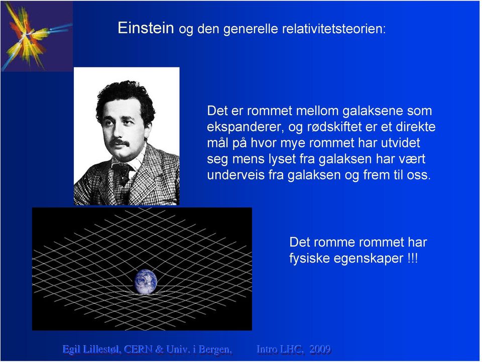 mye rommet har utvidet seg mens lyset fra galaksen har vært underveis