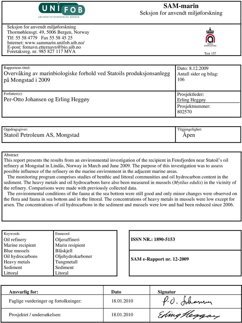 985 827 117 MVA Test 157 Rapportens tittel: Overvåking av marinbiologiske forhold ved Statoils produksjonsanlegg på Mongstad i 29 Forfatter(e): Per-Otto Johansen og Erling Heggøy Dato: 8.12.