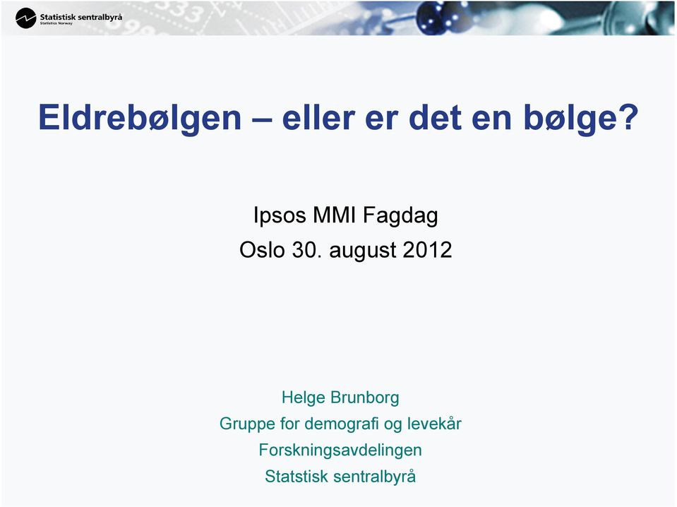august 2012 Helge Brunborg Gruppe for