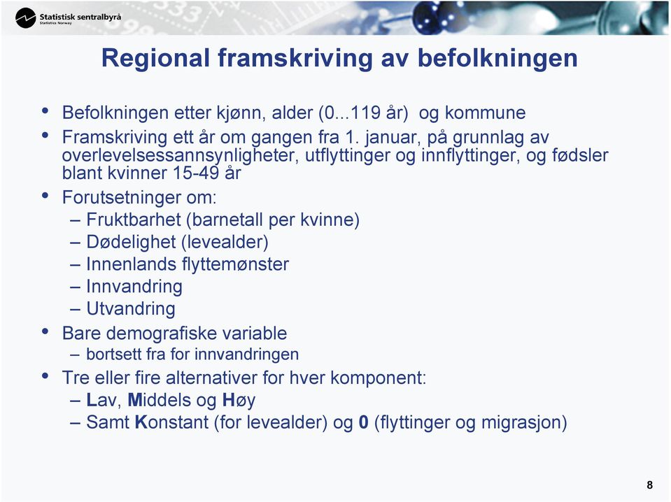 Fruktbarhet (barnetall per kvinne) Dødelighet (levealder) Innenlands flyttemønster Innvandring Utvandring Bare demografiske variable