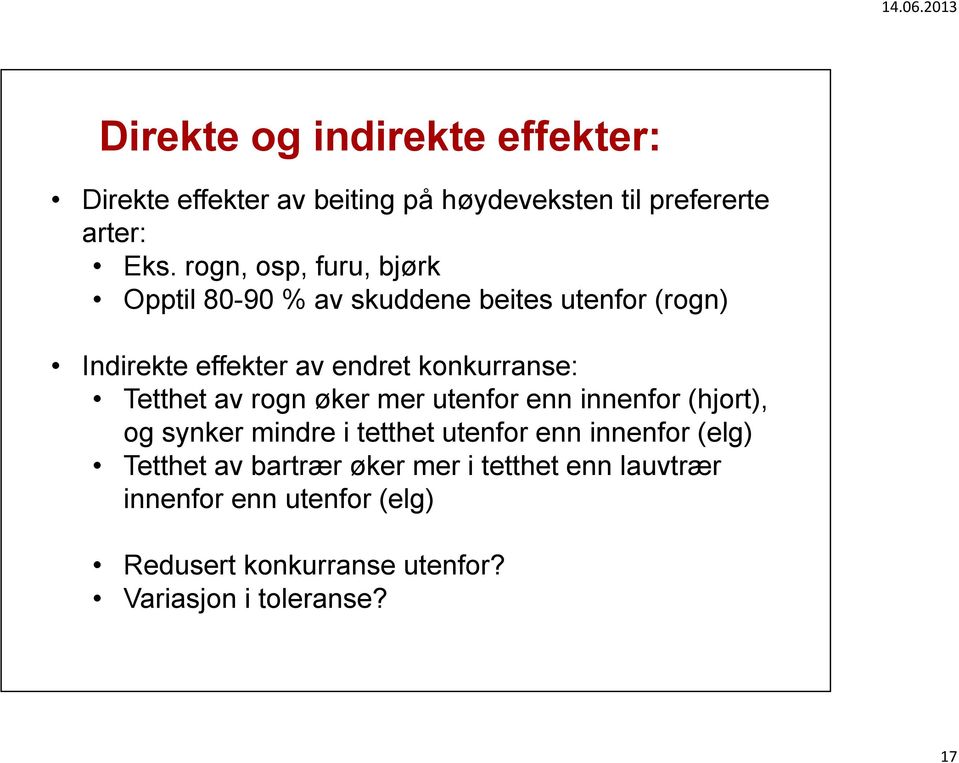 Tetthet av rogn øker mer utenfor enn innenfor (hjort), og synker mindre i tetthet utenfor enn innenfor (elg)