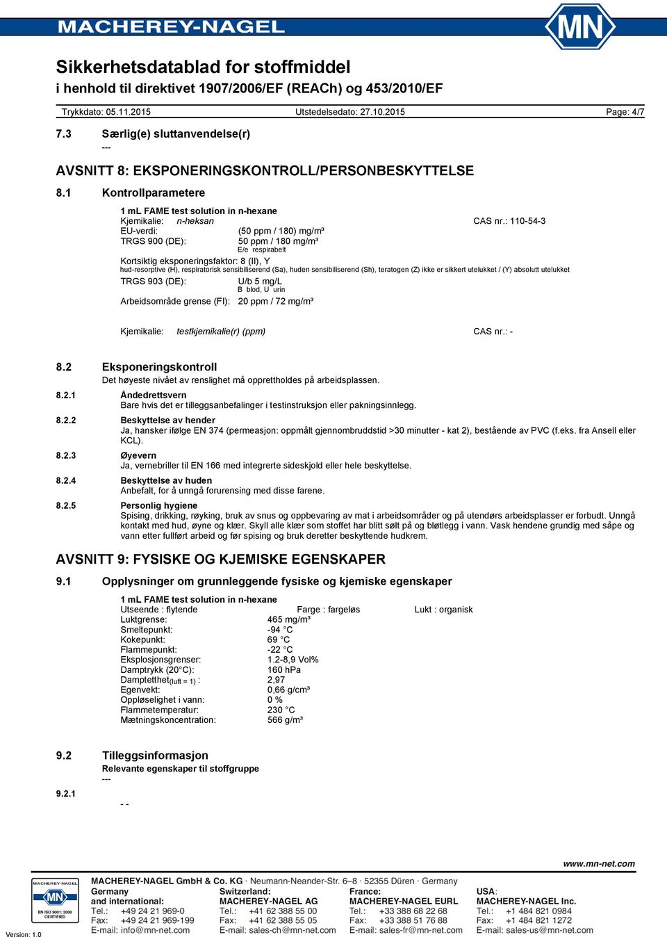 sensibiliserend (Sh), teratogen (Z) ikke er sikkert utelukket / (Y) absolutt utelukket TRGS 903 (DE): U/b 5 mg/l B blod, U urin Arbeidsområde grense (FI): 20 ppm / 72 mg/m³ Kjemikalie: