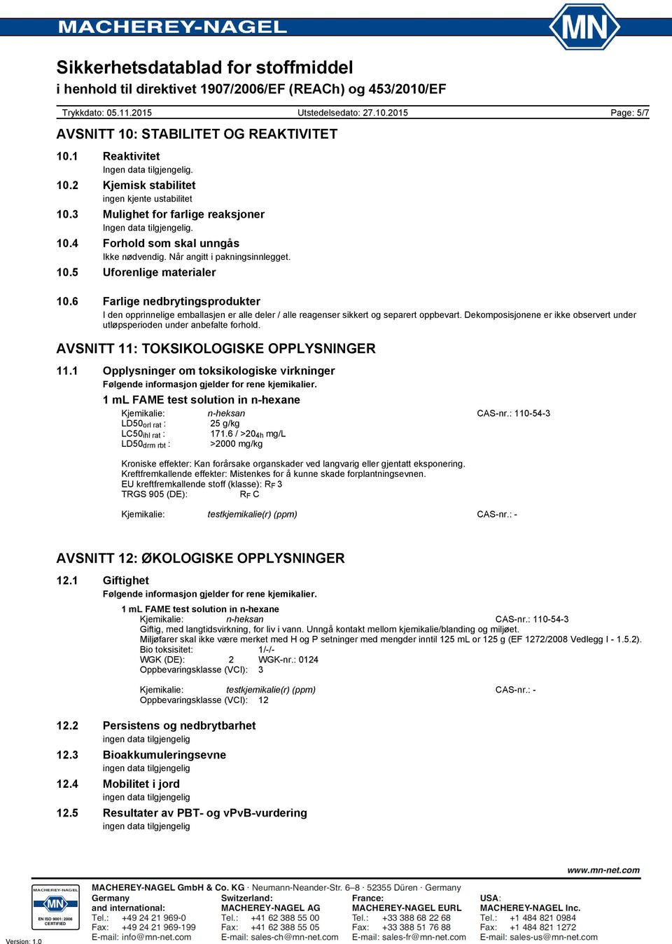 Dekomposisjonene er ikke observert under utløpsperioden under anbefalte forhold. AVSNITT 11: TOKSIKOLOGISKE OPPLYSNINGER 11.